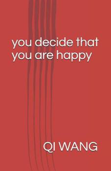 Paperback You Decide That You Are Happy: The Best Logic and Wisdom to Happiness Seeker Book