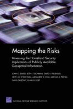 Paperback Mapping the Risks: Assessing the Homeland Security Implications of Publicly Available Geospatial Information Book