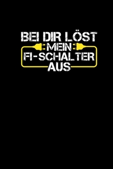 Bei Dir Löst Mein Fi Schalter Aus: Lustiges Notizbuch für Elektriker Elektroniker Valentinstag Männergeschenk Mechatroniker (German Edition)