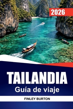 TAILANDIA Guía de viaje 2026: Explora el patrimonio, la comida callejera, playas, templos, saltar de isla en isla y rutas de aventura (Spanish Edition)