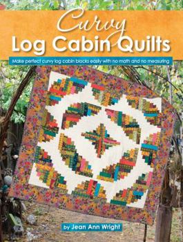 Paperback Curvy Log Cabin Quilts: Make Perfect Curvy Log Cabin Blocks Easily with No Math and No Measuring Book