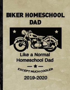 Paperback Biker Homeschool Dad: Like a Normal Homeschool Dad Except Much Cooler: 2019-2020 Curriculum Workbook for Biker Dads Who Teach at Home Book