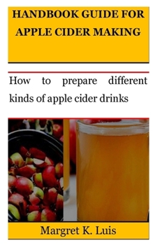 Paperback Handbook Guide for Apple Cider Making: How to prepare different kinds of apple cider drinks Book