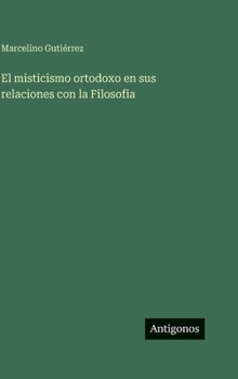 Hardcover El misticismo ortodoxo en sus relaciones con la Filosofia [Spanish] Book