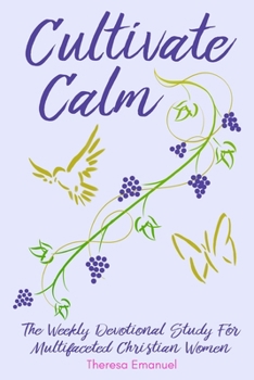 Paperback Cultivate Calm: The Weekly Devotional Study For Multifaceted Christian Women Book
