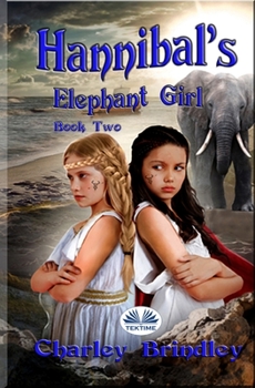 Paperback Hannibal`s Elephant Girl: Book Two: Voyage To Iberia Book