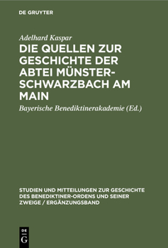 Hardcover Die Quellen Zur Geschichte Der Abtei Münsterschwarzbach Am Main: Ein Beitrag Zur Geschichte Des Benediktinerordens in Franken [German] Book