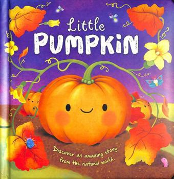 Hardcover Little Pumpkin (An illustrated story about the life-cycle of a pumpkin) Book