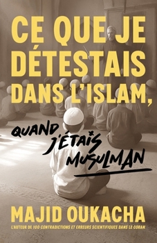 Paperback Ce que je détestais dans l'islam, quand j'étais musulman [French] Book