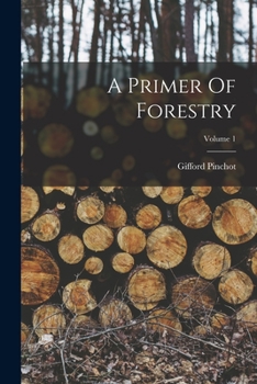 Paperback A Primer Of Forestry; Volume 1 Book