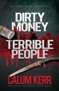 Paperback Dirty Money, Terrible People: The Lucky Ones Die Quickly Book