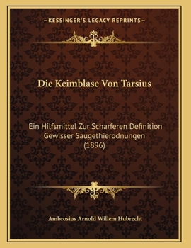 Paperback Die Keimblase Von Tarsius: Ein Hilfsmittel Zur Scharferen Definition Gewisser Saugethierodnungen (1896) [German] Book