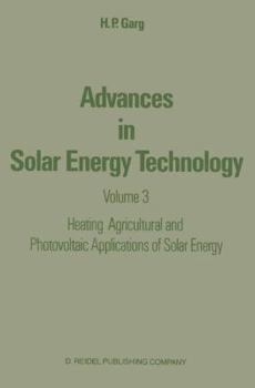 Advances in Solar Energy Technology: Volume 3 Heating, Agricultural and Photovoltaic Applications of Solar Energy
