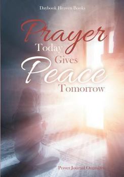 Paperback Prayer Today Gives Peace Tomorrow. Prayer Journal Organizer Book