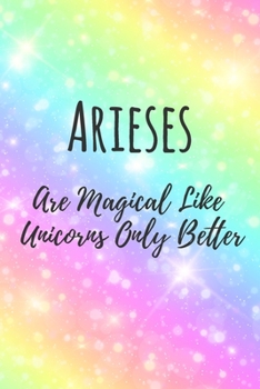 Arieses Are Magical Like Unicorns Only Better: 6x9" Lined Notebook/Journal Funny Birthday Star Sign Astrology Zodiac Gift Idea For Those Born in March, April