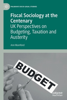 Paperback Fiscal Sociology at the Centenary: UK Perspectives on Budgeting, Taxation and Austerity Book