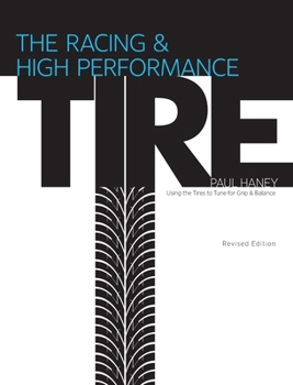 Racing and High-Performance Tire : Using Tires to Tune for Grip and Balance. Revised Edition