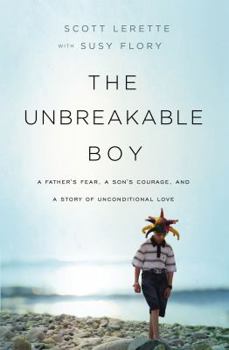 Paperback The Unbreakable Boy: A Father's Fear, a Son's Courage, and a Story of Unconditional Love Book