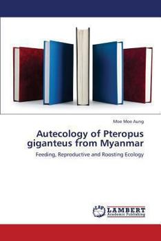 Paperback Autecology of Pteropus Giganteus from Myanmar Book