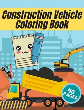 Paperback Construction Vehicle Coloring Book: For Kids Toddlers Boys Girls 2-4 4-8 Preschooler Tractors Trucks Book
