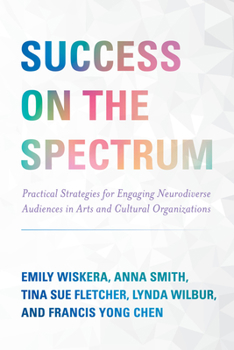 Paperback Success on the Spectrum: Practical Strategies for Engaging Neurodiverse Audiences in Arts and Cultural Organizations Book