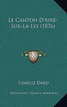 Le Canton d'Aire-Sur-La-Lys: Notice Historique...