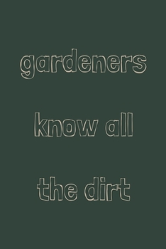 Paperback Gardeners know all the dirt: novelty notebook for gardeners 6"x9" Book