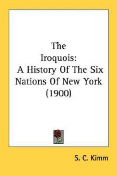 Paperback The Iroquois: A History Of The Six Nations Of New York (1900) Book