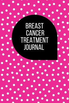 Breast Cancer Treatment Journal: Planner and Journal with questions you need to ask your doctor about cancer therapy (oncology notebooks)