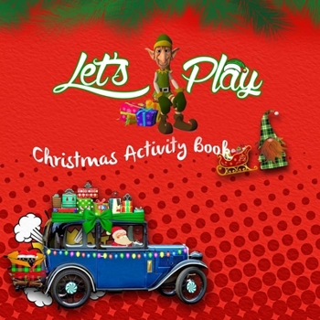 It's Play Christmas Activity Book : New Edition 2020, a Fun Guessing Workbook for Kids, Game Book for 2-5 Year Old's, Mazes, Word Learning, Search and Find , the Odd One Out, Coloring Pages, and Puzzl