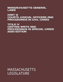 Paperback Massachusetts General Laws Part III Courts Judicial Officers and Proceedings in Civil Cases Titile IV Certain Writs and Proceedings in Special Cases 2 Book