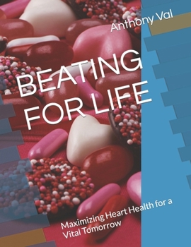 Paperback Beating for Life: Maximizing Heart Health for a Vital Tomorrow Book