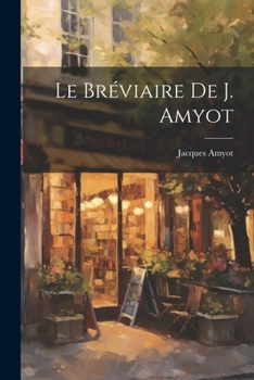 Paperback Le Bréviaire De J. Amyot [French] Book