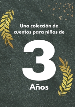 Una colección de cuentos para niños de 3 años (Spanish Edition)