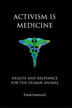 Paperback Activism is Medicine: Health and Relevance for the Human Animal Book