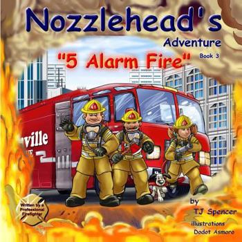 Nozzlehead's Adventure: "5 Alarm Fire" - Book #3 of the Nozzlehead Adventure