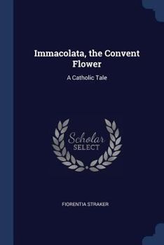 Paperback Immacolata, the Convent Flower: A Catholic Tale Book