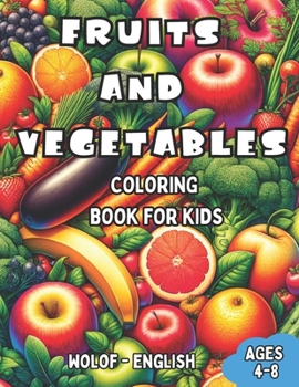 Paperback Wolof - English Fruits and Vegetables Coloring Book for Kids Ages 4-8: Bilingual Coloring Book with English Translations Color and Learn Wolof For Beg Book