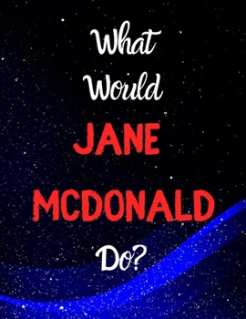 What would Jane McDonald do?: Notebook/notebook/diary/journal perfect gift for all Jane McDonald fans. | 80 black lined pages | A4 | 8.5x11 inches.