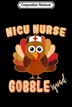 Composition Notebook: NICU Nurse Gobble Squad Nurse Thanksgiving Day  Journal/Notebook Blank Lined Ruled 6x9 100 Pages