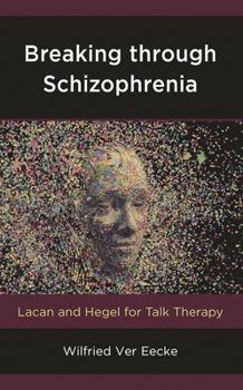 Paperback Breaking Through Schizophrenia: Lacan and Hegel for Talk Therapy Book