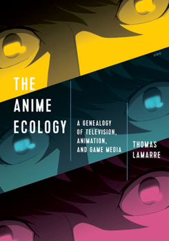 Paperback The Anime Ecology: A Genealogy of Television, Animation, and Game Media Book