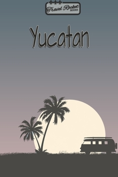Paperback Yucatan - Travel Planner - TRAVEL ROCKET Books: Travel journal for your travel memories. With travel quotes, travel dates, packing list, to-do list, t Book