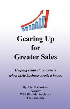 Paperback Gearing Up for Greater Sales: Helping retail store owners when their business needs a boost Book