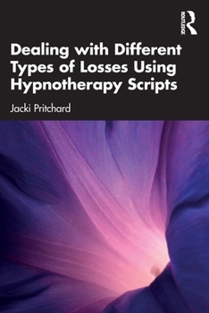 Paperback Dealing with Different Types of Losses Using Hypnotherapy Scripts Book
