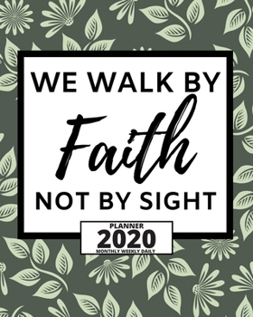 Paperback We Walk By Faith Not By Sight: 2020 Planner For Christian, 1-Year Daily, Weekly And Monthly Organizer With Calendar, Great Gift For Women Christmas O Book