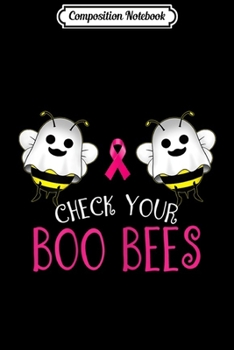 Composition Notebook: Womens Breast Cancer Awareness Funny Check Your Boo bees Women  Journal/Notebook Blank Lined Ruled 6x9 100 Pages