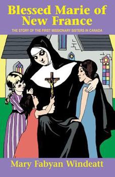Paperback Blessed Marie of New France: The Story of the First Missionary Sisters in Canada Book