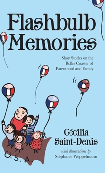 Hardcover Flashbulb Memories: Short Stories on the Roller Coaster of Parenthood and Family Book