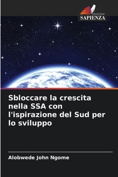 Paperback Sbloccare la crescita nella SSA con l'ispirazione del Sud per lo sviluppo [Italian] Book